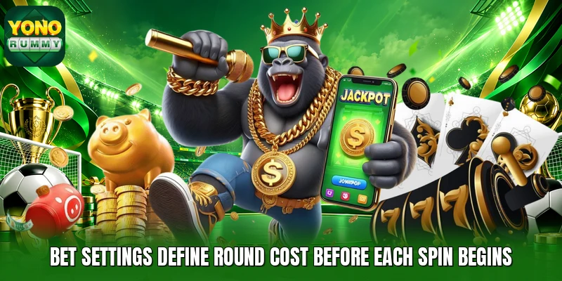 Bet settings define round cost before each spin begins Bet settings define round cost before each spin begins
