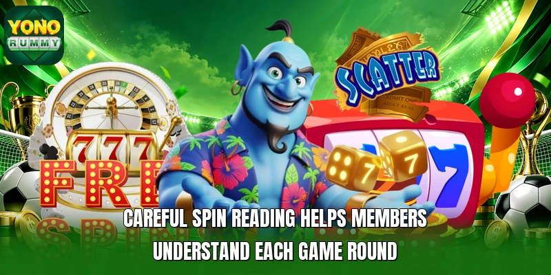 Careful spin reading helps members understand each game round Careful spin reading helps members understand each game round