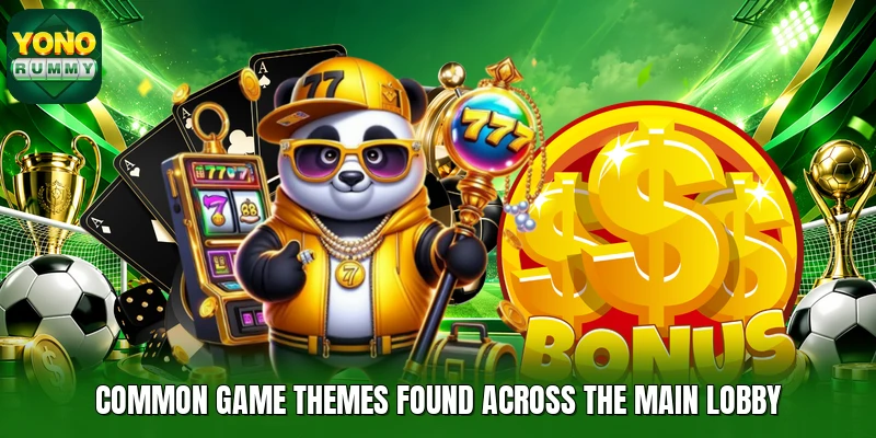 Common game themes found across the main lobby Common game themes found across the main lobby