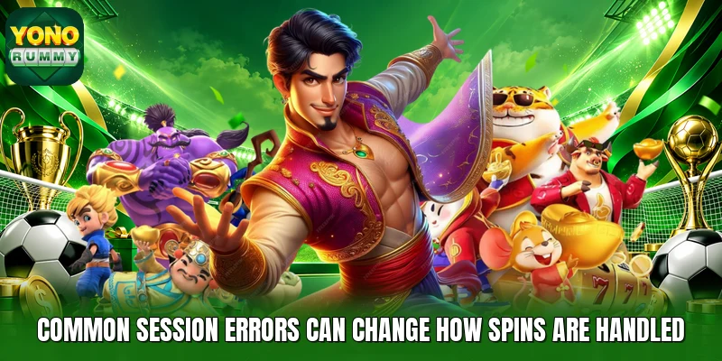 Common session errors can change how spins are handled Common session errors can change how spins are handled