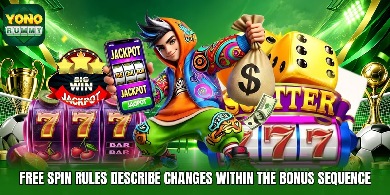 Free spin rules describe changes within the bonus sequence Free spin rules describe changes within the bonus sequence