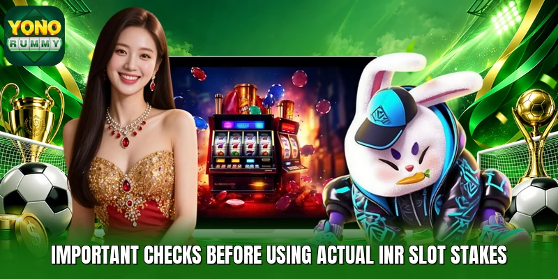 Important checks before using actual INR slot stakes Important checks before using actual INR slot stakes