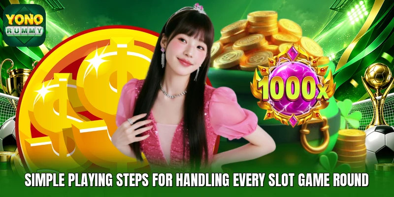Simple playing steps for handling every slot game round Simple playing steps for handling every slot game round