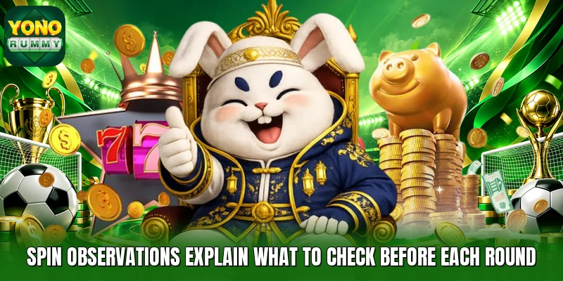 Spin observations explain what to check before each round Spin observations explain what to check before each round