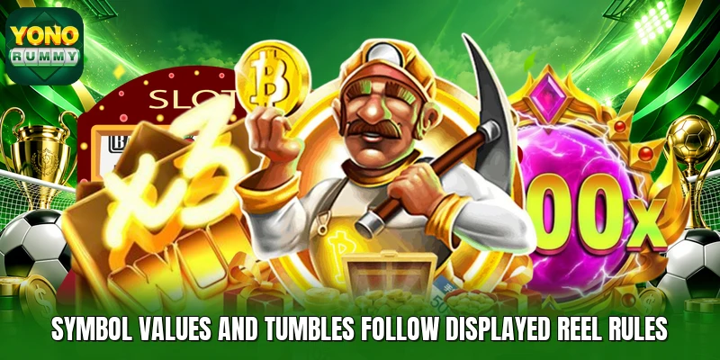 Symbol values and tumbles follow displayed reel rules Symbol values and tumbles follow displayed reel rules